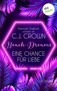 Beach Dreams - Eine Chance für Liebe - Hannah Siebern schreibt als C.J. Crown - ebook