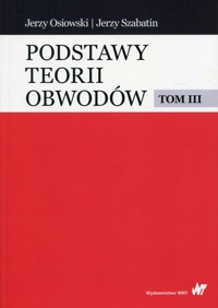 Podstawy teorii obwodów Tom 3 - Osiowski Jerzy, Szabatin Jerzy - książka
