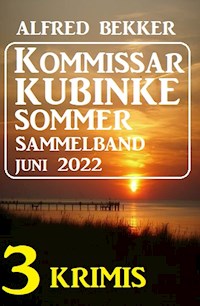 Kommissar Kubinke Sommer Sammelband 3 Krimis Juni 2022 - Alfred Bekker - ebook