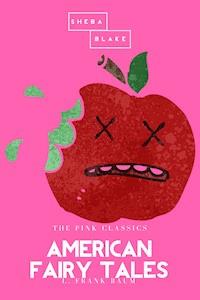 American Fairy Tales | The Pink Classics - L. Frank Baum - ebook