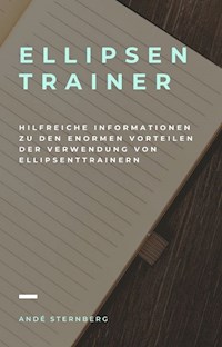 Ellipsentrainer - Hilfreiche Informationen zu den enormen Vorteilen der Verwendung von Ellipsentrainern - Andre Sternberg - ebook