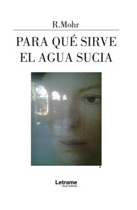 Para qué sirve el agua sucia - R. Mohr - ebook