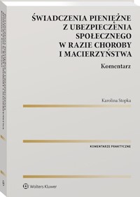 Świadczenia pieniężne z ubezpieczenia społecznego w razie choroby i macierzyństwa Komentarz - Stopka Karolina - książka