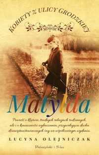Kobiety z ulicy Grodzkiej Matylda - Lucyna Olejniczak - książka