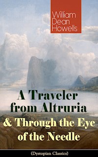 A Traveler from Altruria & Through the Eye of the Needle (Dystopian Classics) - William Dean Howells - ebook
