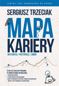 Mapa Kariery, Wystartuj/Przyspiesz/Zmień – Zestaw - Sergiusz Trzeciak - ebook