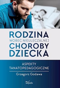 Rodzina wobec nieuleczalnej choroby dziecka - Godawa Grzegorz - książka