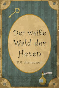 Der weiße Wald der Hexen - P. A. Aschenbach - ebook