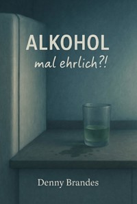 Alkohol - mal ehrlich?! - Denny Brandes - ebook