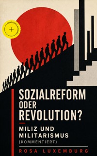 Sozialreform oder Revolution? - Miliz und Militarismus (Kommentiert) - Rosa Luxemburg - ebook