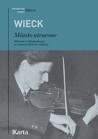 Miasto utracone Młodość w Konigsbergu w czasach Hitlera i Stalina - Michael Wieck - książka