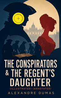 The Conspirators & The Regent's Daughter (Illustrated) (Annotated) - Alexandre Dumas - ebook