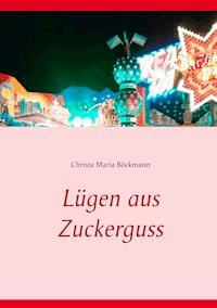 Lügen aus Zuckerguss - Christa Maria Böckmann - ebook