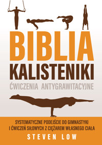 Biblia kalisteniki. Ćwiczenia antygrawitacyjne - Steven Low - książka