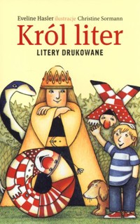 Król liter. Litery drukowane - Christine Sormann (ilustr.), Eveline Hasler - książka