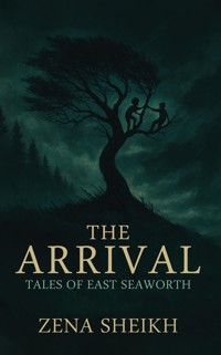 The Arrival – Tales of East Seaworth - Zena Sheikh - ebook