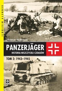 Panzerjager. Historia niszczycieli czołgów. Tom 2: 1943-1945 - Thomas Anderson - książka
