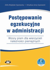 Postępowanie egzekucyjne w administracji Wzory pism dla wierzycieli należności pieniężnych - Wojdylak-Sputowska Zofia, Sputowski Arkadiusz Jerzy - książka