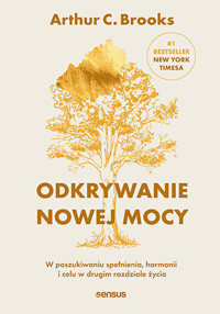 Odkrywanie nowej mocy. W poszukiwaniu spełnienia, harmonii i celu w drugim rozdziale życia - Arthur C. Brooks - audiobook + książka