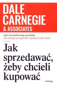 Jak sprzedawać, żeby chcieli kupować - Dale Carnegie - książka
