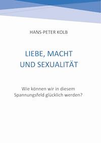 Liebe, Macht und Sexualität - Hans-Peter Kolb - ebook