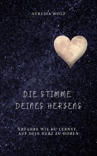 Die Stimme deines Herzens - Aurelia Wolf - ebook