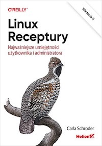 Linux. Receptury. Najważniejsze umiejętności użytkownika i administratora. Wydanie II - Carla Schroder - książka