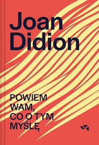Powiem wam co o tym myślę - Didion Joan - książka
