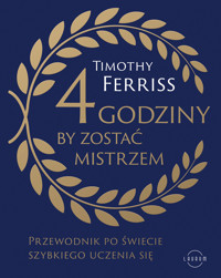 4 godziny, by zostać mistrzem. Przewodnik po świecie szybkiego uczenia się - Ferriss Timothy - książka