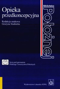 Opieka przedkoncepcyjna - Grażyna Stadnicka (red.) - książka