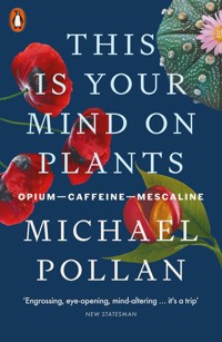This Is Your Mind On Plants - Pollan Michael - książka