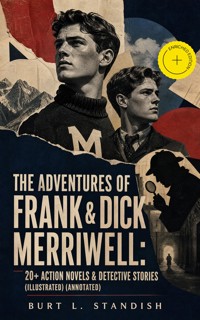 THE ADVENTURES OF FRANK & DICK MERRIWELL: 20+ Action Novels & Detective Stories (Illustrated) (Annotated) - burt l standish - ebook