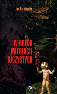 W kręgu mitologii ojczystych - Kieniewicz Jan - książka