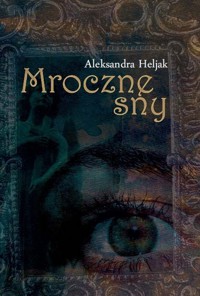 Mroczne sny - Heljak Aleksandra - książka