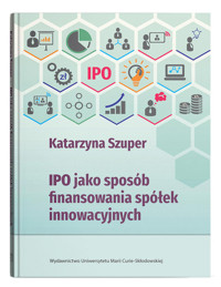 IPO jako sposób finansowania spółek innowacyjnych - Szuper Katarzyna - książka