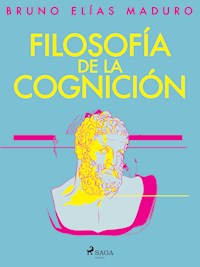 Filosofía de la cognición - Bruno Elías Maduro Rodríguez - ebook