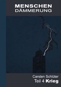 Menschendämmerung IV - Krieg - Carsten Schlüter - ebook