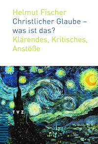 Christlicher Glaube - was ist das? - Helmut Fischer - ebook