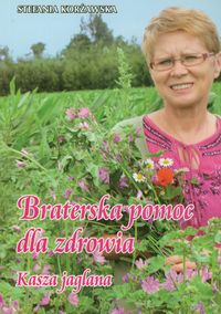 Braterska pomoc dla zdrowia Kasza jaglana - Korżawska Stefania - książka