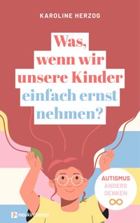 Was, wenn wir unsere Kinder einfach ernst nehmen? - Karoline Herzog - ebook