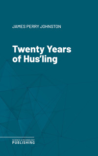 Twenty Years of Hus'ling - James Perry Johnston - ebook