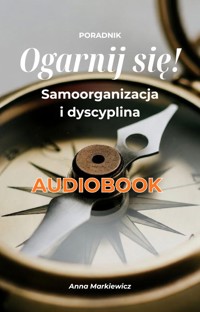Ogarnij się! Samoorganizacja i samodyscyplina - Anna Markiewicz - ebook + audiobook