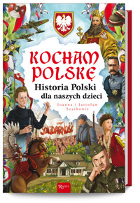 Kocham Polskę, Historia Polski dla naszych dzieci - Joanna Szarek, Jarosław Szarek - książka