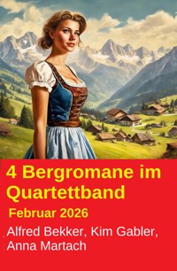 4 Bergromane im Quartettband Februar 2026 - Alfred Bekker - ebook