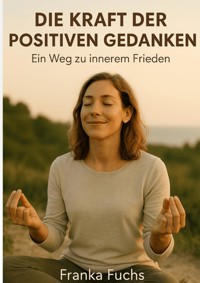 Die Kraft der positiven Gedanken - Franka Fuchs - ebook