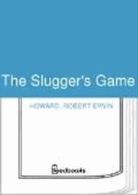 The Slugger's Game - Robert Ervin Howard - darmowy ebook
