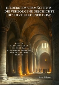Hildebolds Vermächtnis: Die verborgene Geschichte des ersten Kölner Doms - Bruno Fillinger - ebook