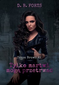 Tessa Brown. Tylko martwi mogą przetrwać - Foryś D. B. - ebook