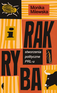 I rak ryba. Stworzenia polityczne PRL-u - Monika Milewska - ebook + książka