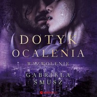 Dotyk ocalenia. Wyzwolenie - Smusz Gabriela - ebook + audiobook + książka